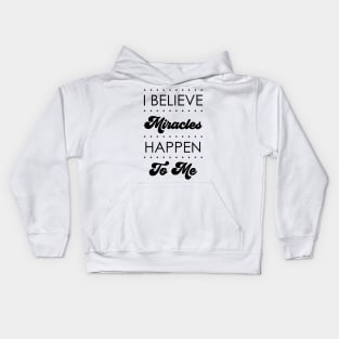 I Believe Miracles  Happen To Me Design Kids Hoodie